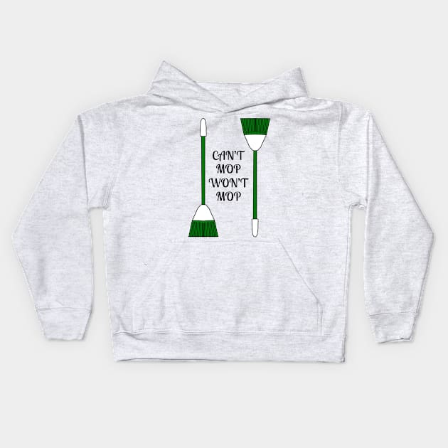 Can't Mop Won't Mop Kids Hoodie by Kangavark